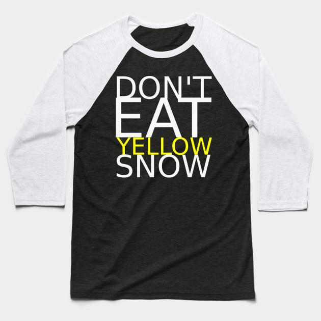 Don't eat yellow snow Baseball T-Shirt by IKnowYouWantIt